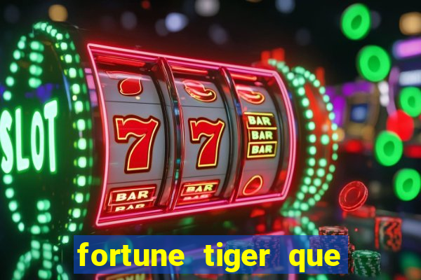 fortune tiger que mais paga